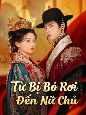 Từ Bị Bỏ Rơi Đến Nữ Chủ