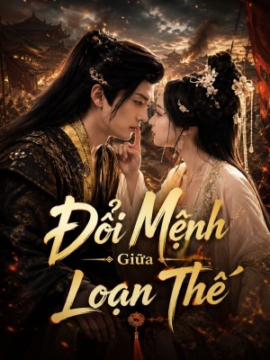 Đổi Mệnh Giữa Loạn Thế